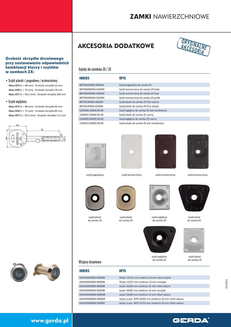 (L = 73 mm) - Grubość skrzydła 89 mm Klucz GT7 (L = 95,5 mm) - Grubość skrzydła 111 mm Szyldy do zamków ZX / ZE 0BTX0G00000.99000X Szyld pogodowy do zamka ZX 0BTX0M00000.