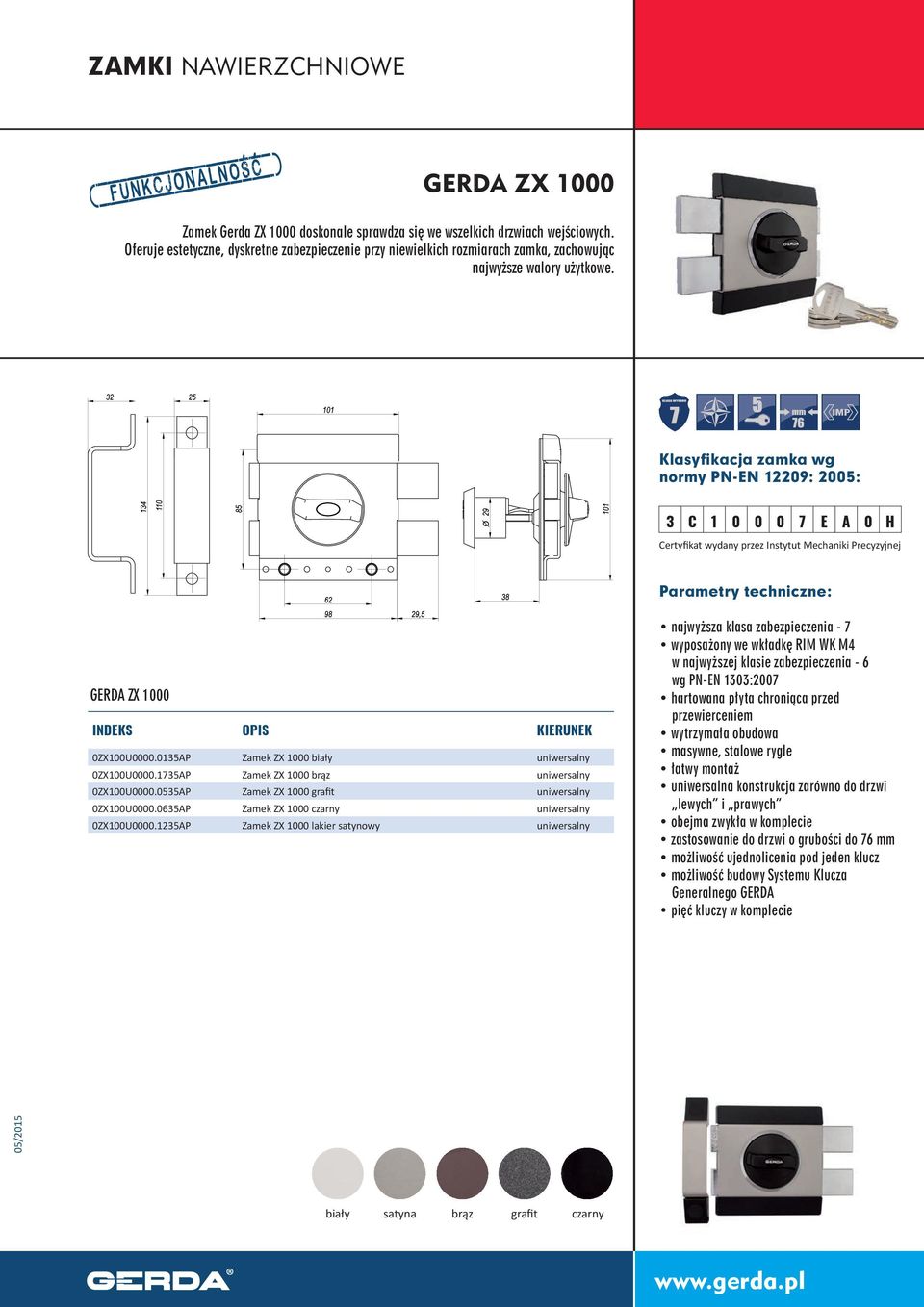 Klasyfikacja zamka wg normy PN-EN 12209: 2005: 3 C 1 0 0 0 7 E A 0 H Certyfikat wydany przez Instytut Mechaniki Precyzyjnej GERDA ZX 1000 KIERUNEK 0ZX100U0000.