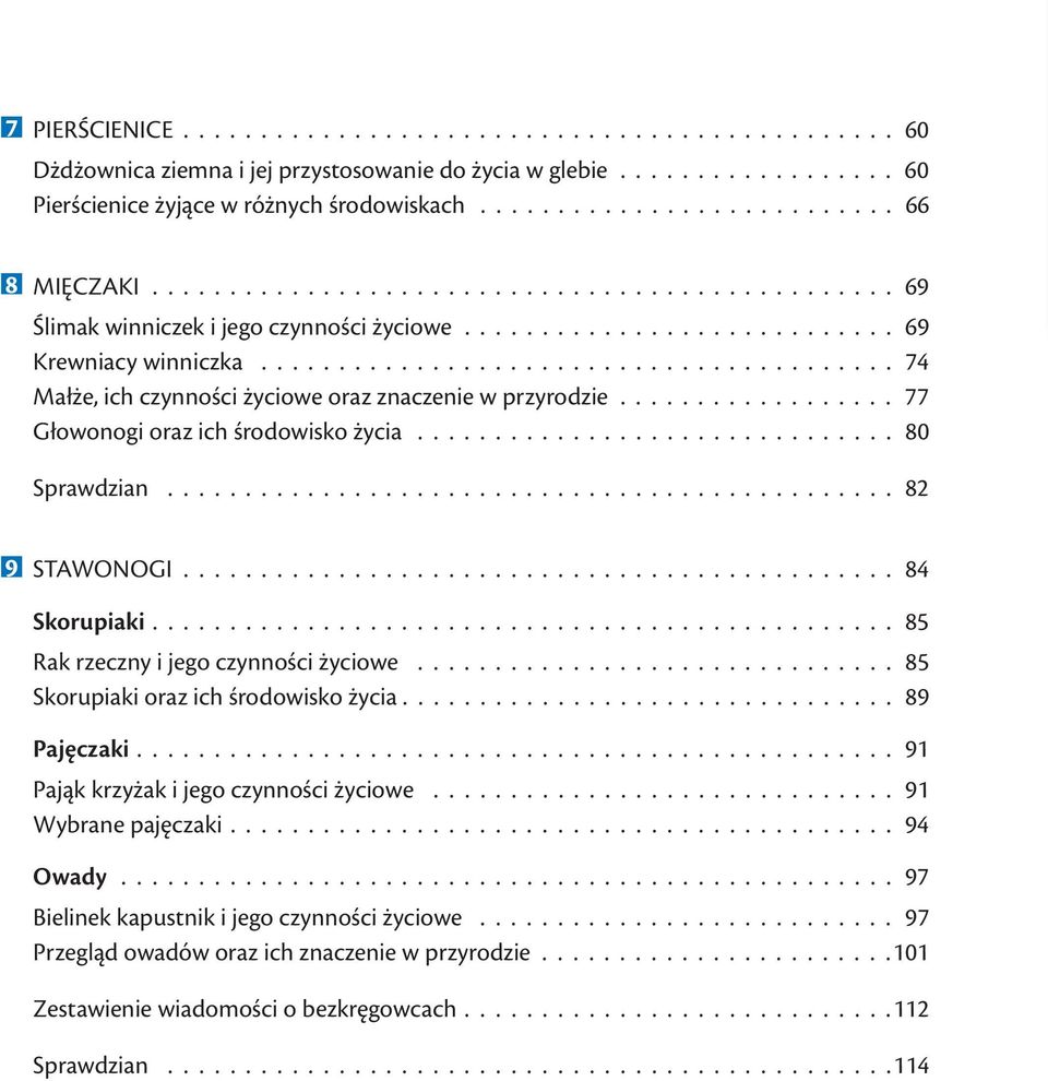 ........................................ 74 Małże, ich czynności życiowe oraz znaczenie w przyrodzie.................. 77 Głowonogi oraz ich środowisko życia............................... 80 Sprawdzian.