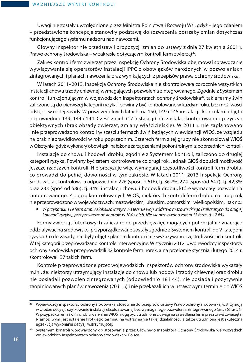 Zakres kontroli ferm zwierząt przez Inspekcję Ochrony Środowiska obejmował sprawdzanie wywiązywania się operatorów instalacji IPPC z obowiązków nałożonych w pozwoleniach zintegrowanych i planach