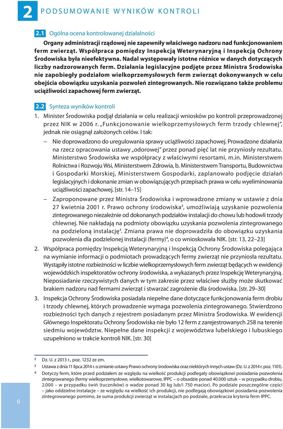 Działania legislacyjne podjęte przez Ministra Środowiska nie zapobiegły podziałom wielkoprzemysłowych ferm zwierząt dokonywanych w celu obejścia obowiązku uzyskania pozwoleń zintegrowanych.