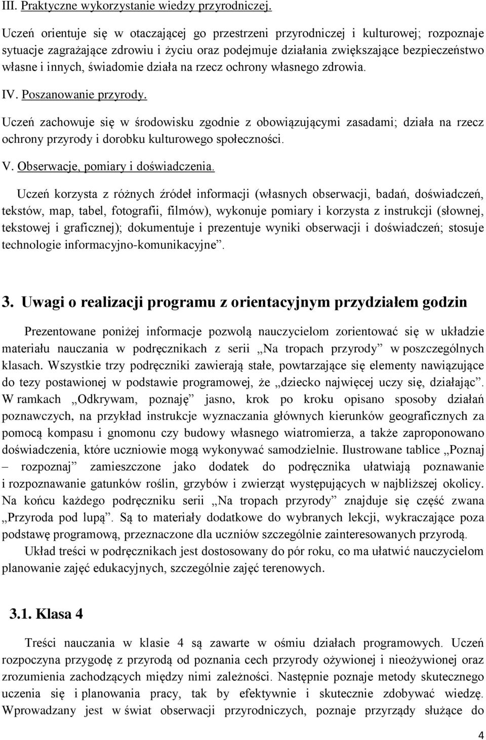 świadomie działa na rzecz ochrony własnego zdrowia. IV. Poszanowanie przyrody.