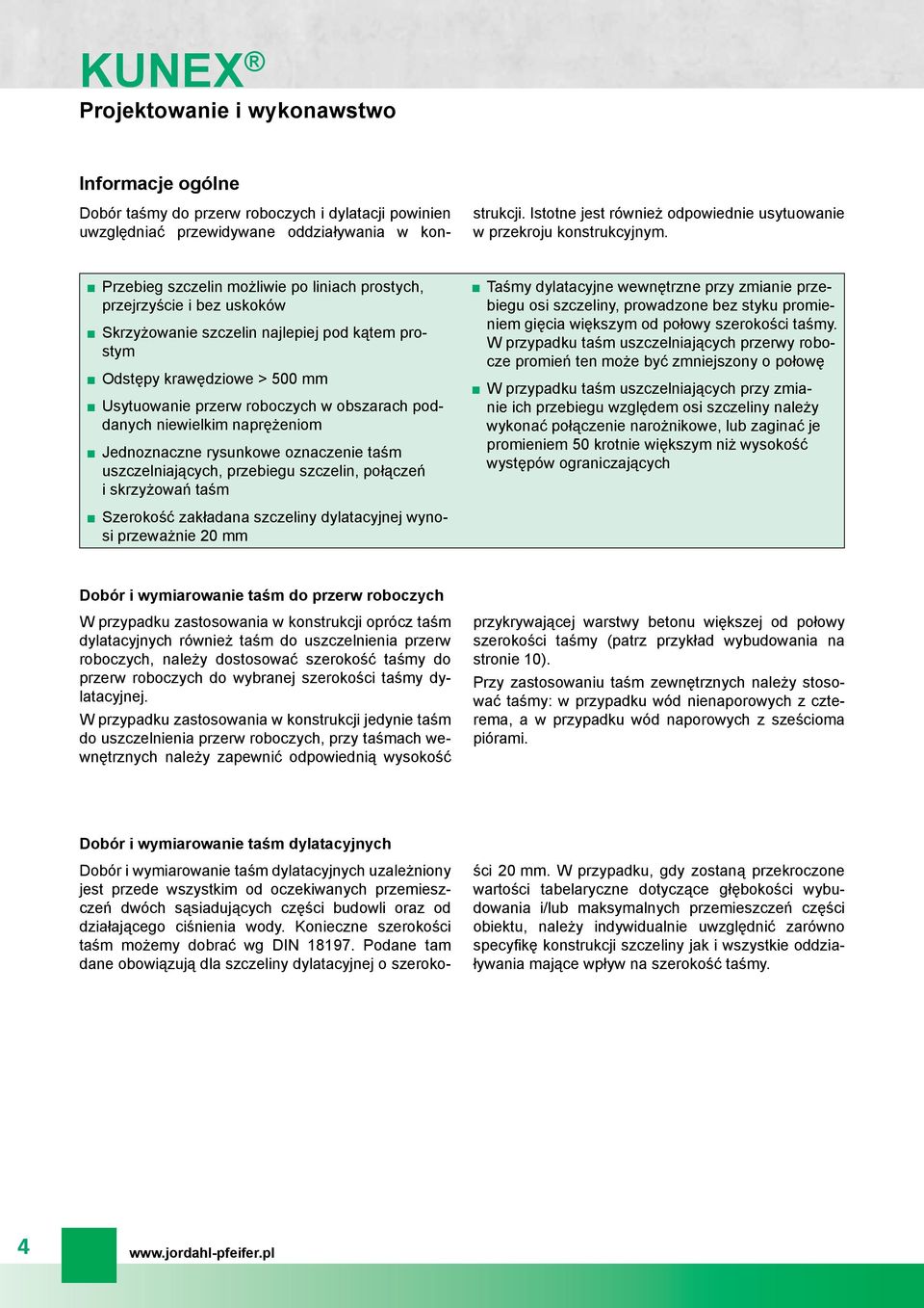 Przebieg szczelin możliwie po liniach prostych, przejrzyście i bez uskoków Skrzyżowanie szczelin najlepiej pod kątem prostym Odstępy krawędziowe > 500 mm Usytuowanie przerw roboczych w obszarach