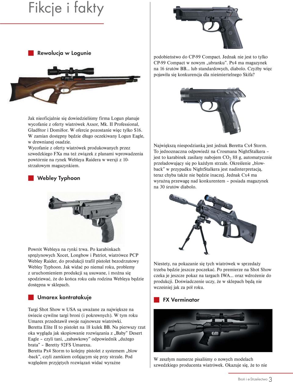 W ofercie pozostanie więc tylko S16. W zamian dostępny będzie długo oczekiwany Logun Eagle, w drewnianej osadzie.