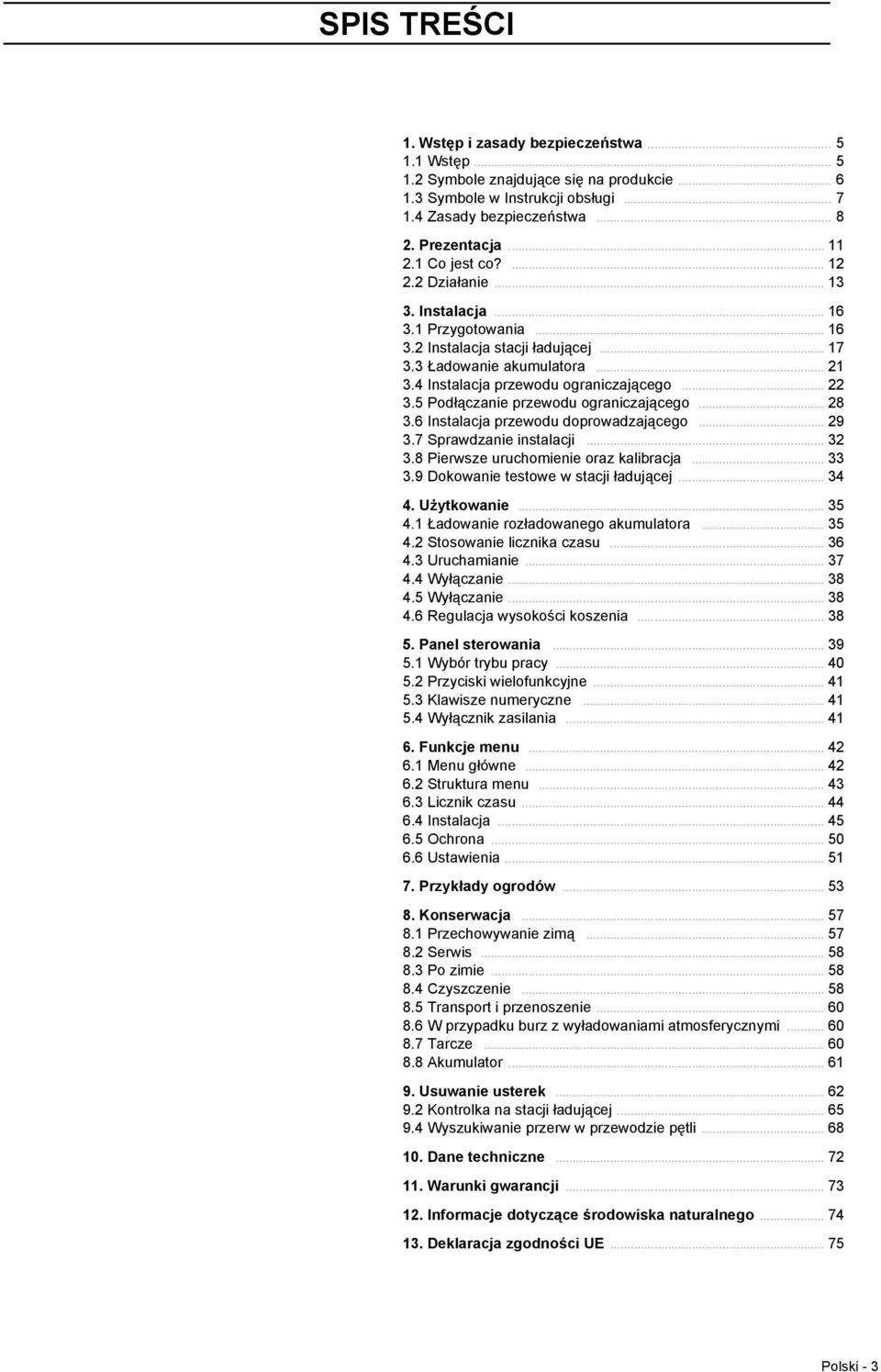 5 Podłączanie przewodu ograniczającego... 28 3.6 Instalacja przewodu doprowadzającego... 29 3.7 Sprawdzanie instalacji... 32 3.8 Pierwsze uruchomienie oraz kalibracja... 33 3.