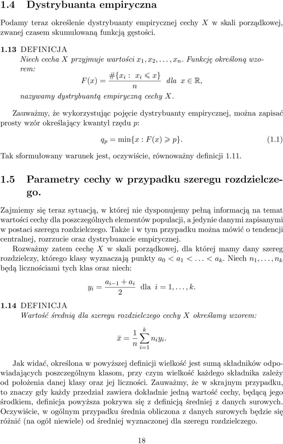 Zauważmy, że wykorzystując pojęcie dystrybuanty empirycznej, można zapisać prosty wzór określający kwantyl rzędu p: q p = min{x : F (x) p}. (1.