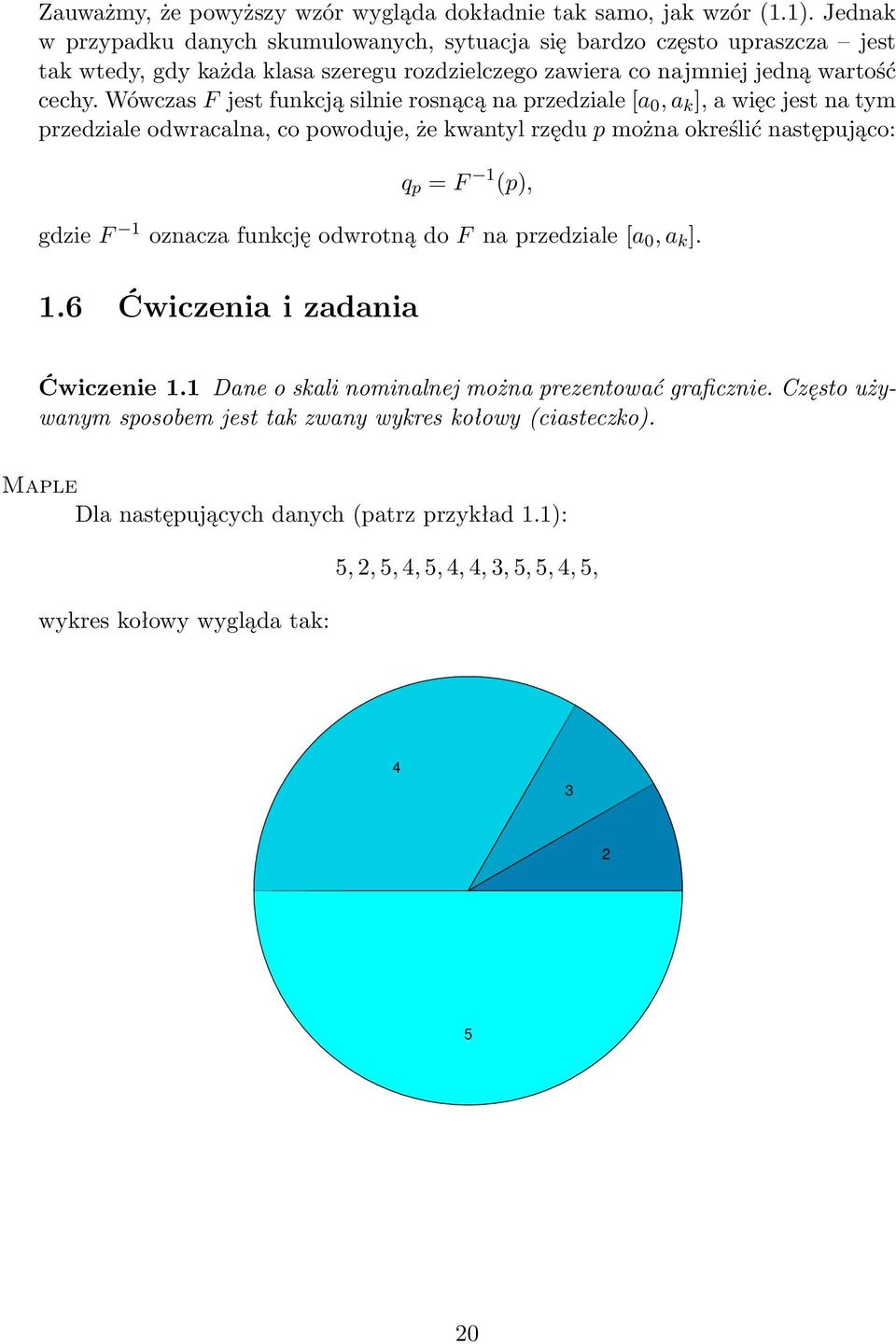 Wówczas F jest funkcją silnie rosnącą na przedziale [a 0, a k ], a więc jest na tym przedziale odwracalna, co powoduje, że kwantyl rzędu p można określić następująco: q p = F 1 (p), gdzie F 1