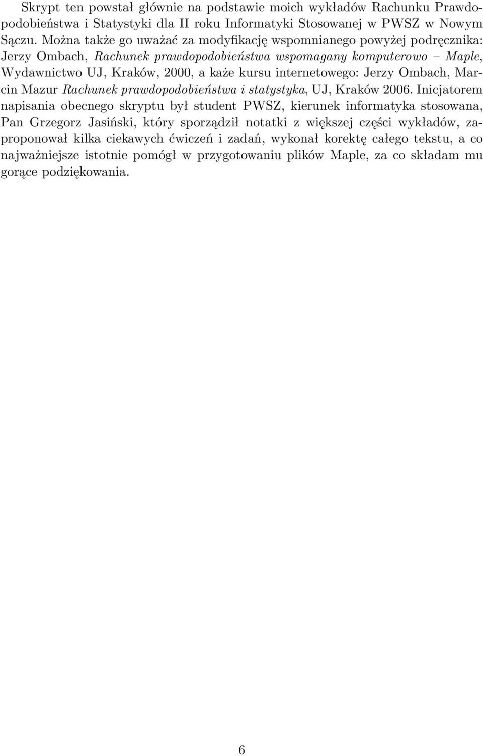 internetowego: Jerzy Ombach, Marcin Mazur Rachunek prawdopodobieństwa i statystyka, UJ, Kraków 2006.