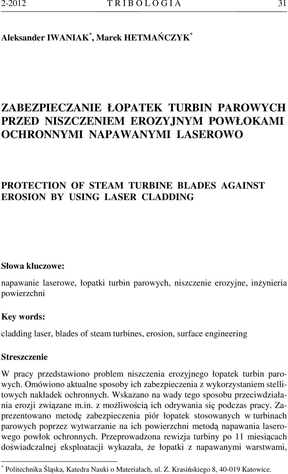 steam turbines, erosion, surface engineering Streszczenie W pracy przedstawiono problem niszczenia erozyjnego łopatek turbin parowych.