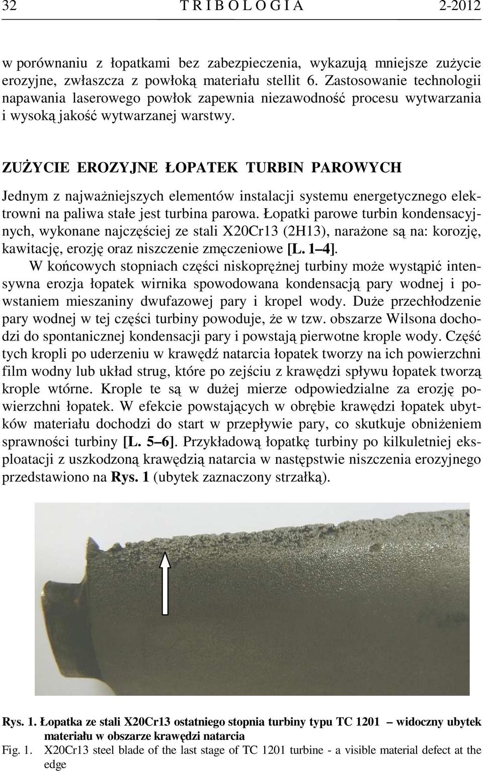 ZUŻYCIE EROZYJNE ŁOPATEK TURBIN PAROWYCH Jednym z najważniejszych elementów instalacji systemu energetycznego elektrowni na paliwa stałe jest turbina parowa.