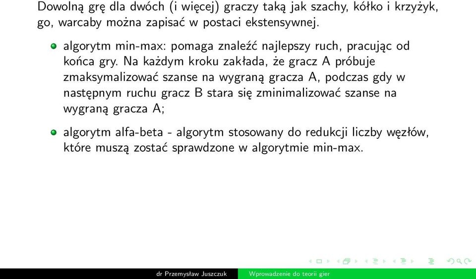 Na każdym kroku zakłada, że gracz A próbuje zmaksymalizować szanse na wygraną gracza A, podczas gdy w następnym ruchu gracz