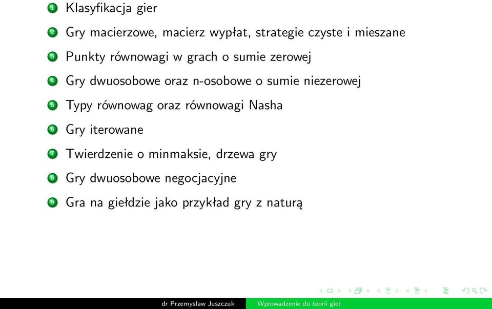 niezerowej 5 Typy równowag oraz równowagi Nasha 6 Gry iterowane 7 Twierdzenie o