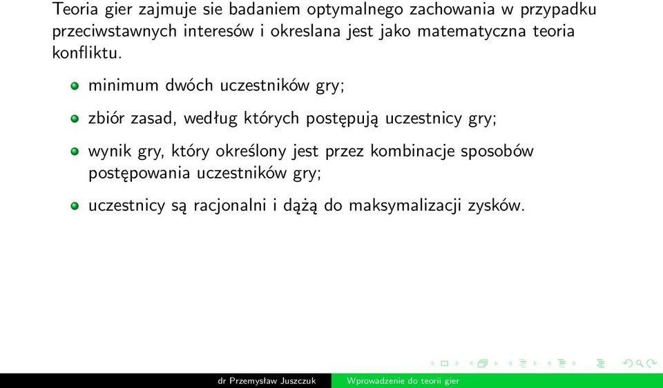 minimum dwóch uczestników gry; zbiór zasad, według których postępują uczestnicy gry; wynik