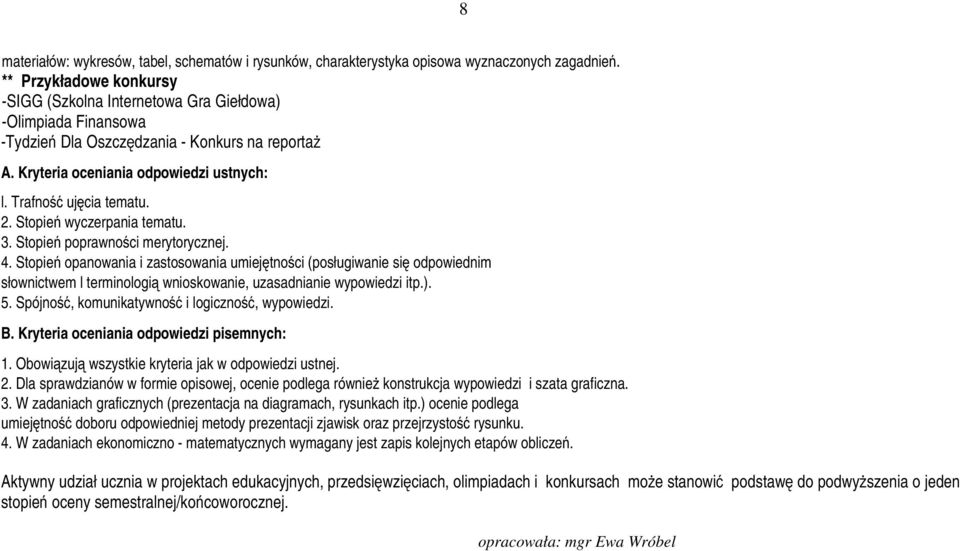 Trafność ujęcia tematu. 2. Stopień wyczerpania tematu. 3. Stopień poprawności merytorycznej. 4.