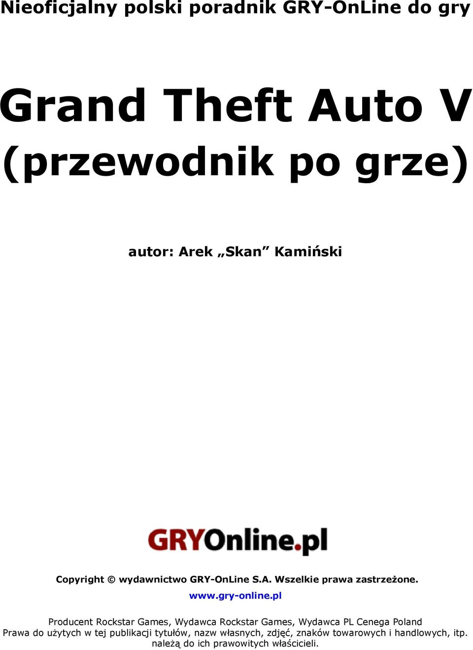 pl Producent Rockstar Games, Wydawca Rockstar Games, Wydawca PL Cenega Poland Prawa do użytych w tej