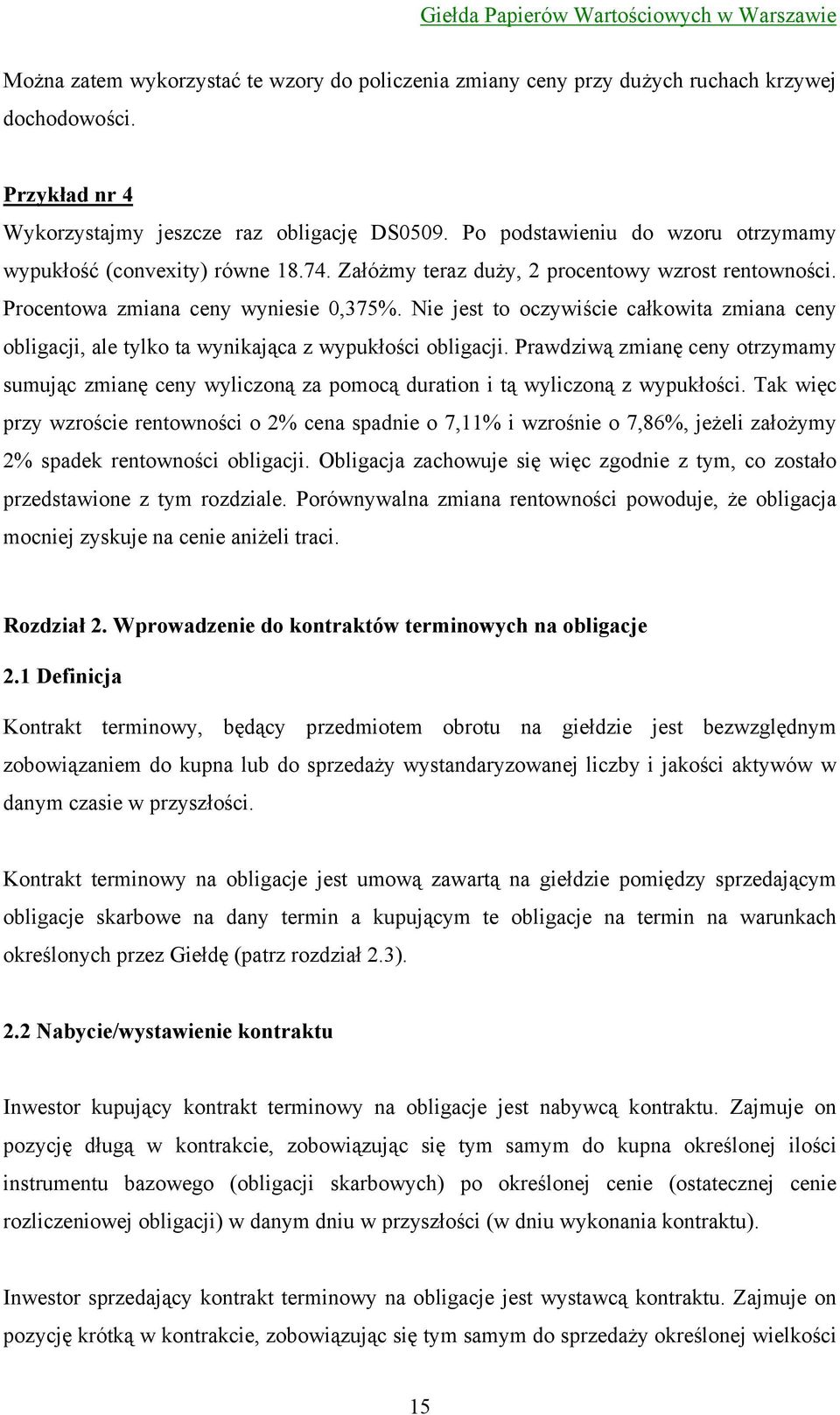 Nie jest to oczywiście całkowita zmiana ceny obligacji, ale tylko ta wynikająca z wypukłości obligacji.