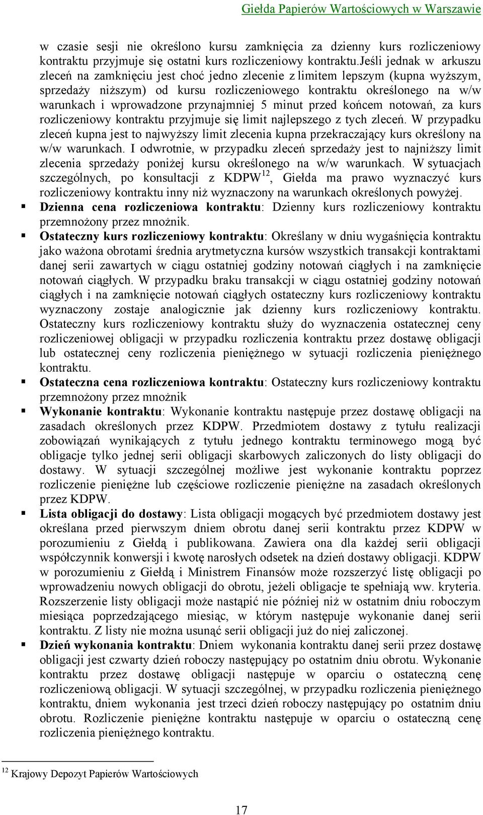 przynajmniej 5 minut przed końcem notowań, za kurs rozliczeniowy kontraktu przyjmuje się limit najlepszego z tych zleceń.