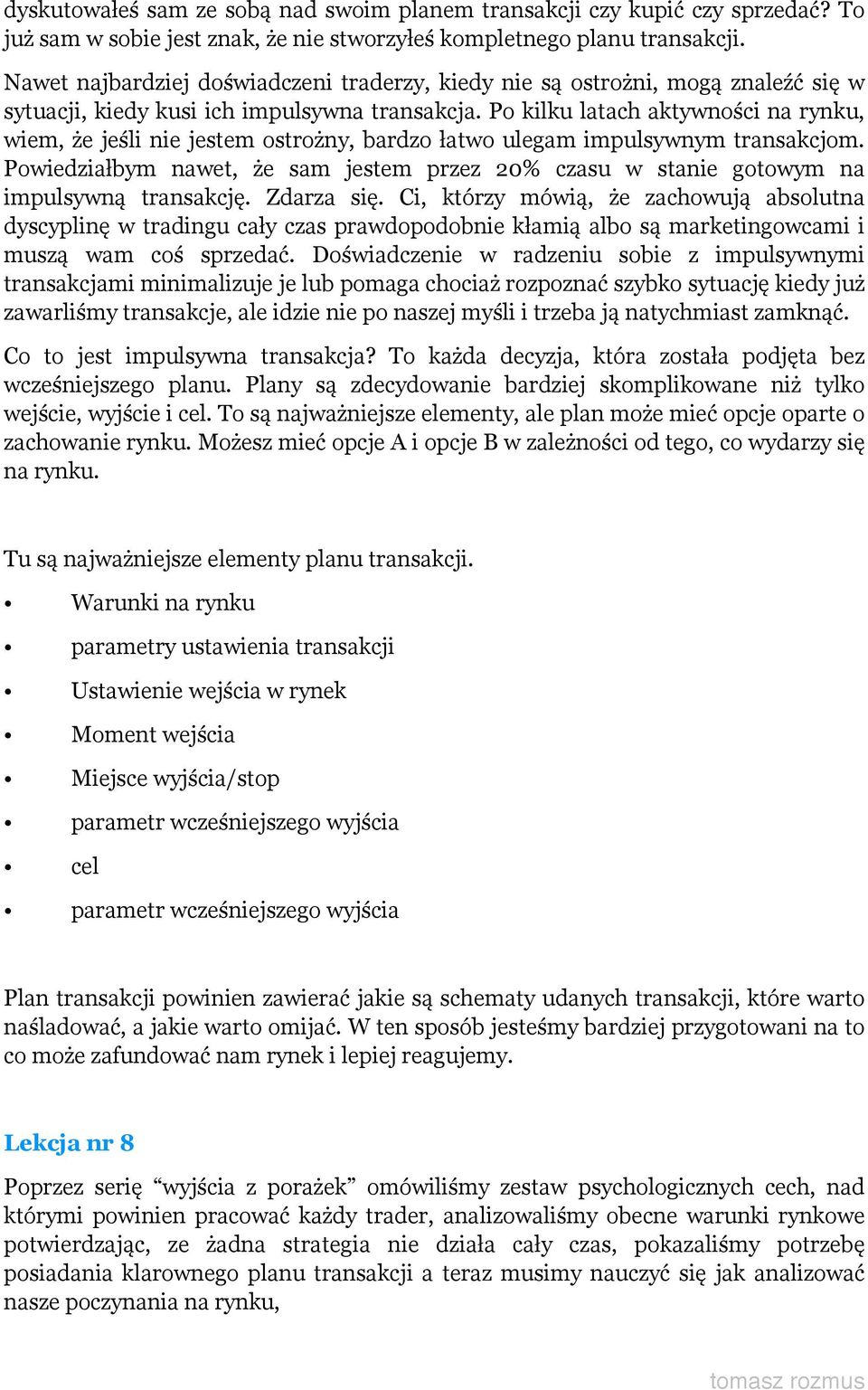 Po kilku latach aktywności na rynku, wiem, że jeśli nie jestem ostrożny, bardzo łatwo ulegam impulsywnym transakcjom.