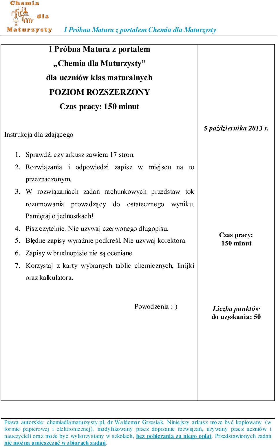 W rozwiązaniach zadań rachunkowych przedstaw tok rozumowania prowadzący do ostatecznego wyniku. Pamiętaj o jednostkach! 4. Pisz czytelnie. Nie używaj czerwonego długopisu. 5.