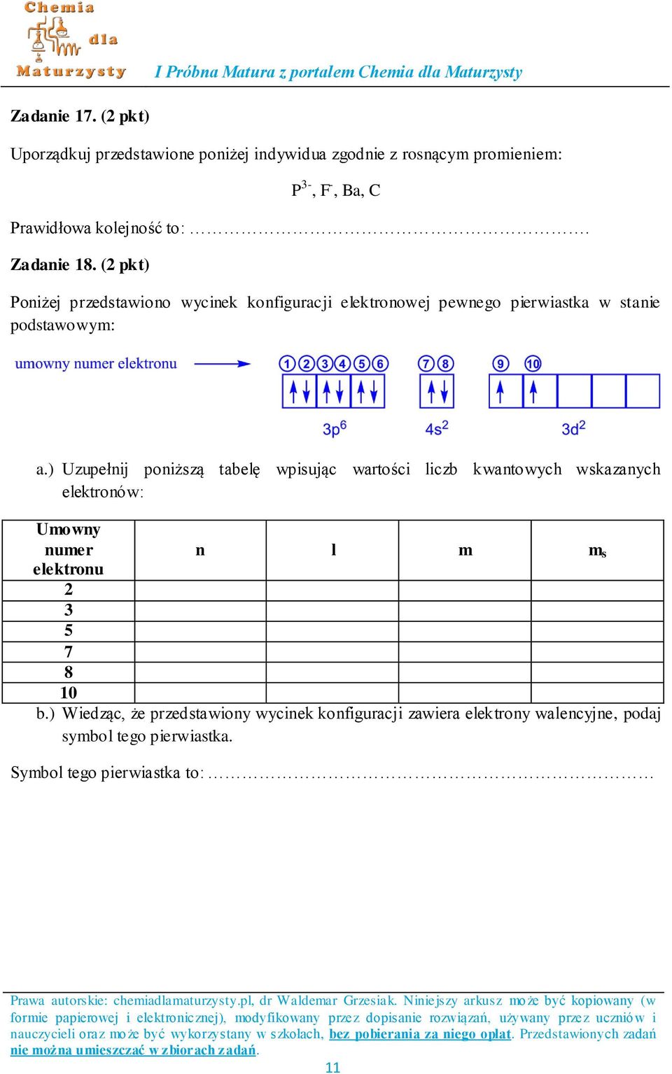 Zadanie 18. (2 pkt) Poniżej przedstawiono wycinek konfiguracji elektronowej pewnego pierwiastka w stanie podstawowym: a.