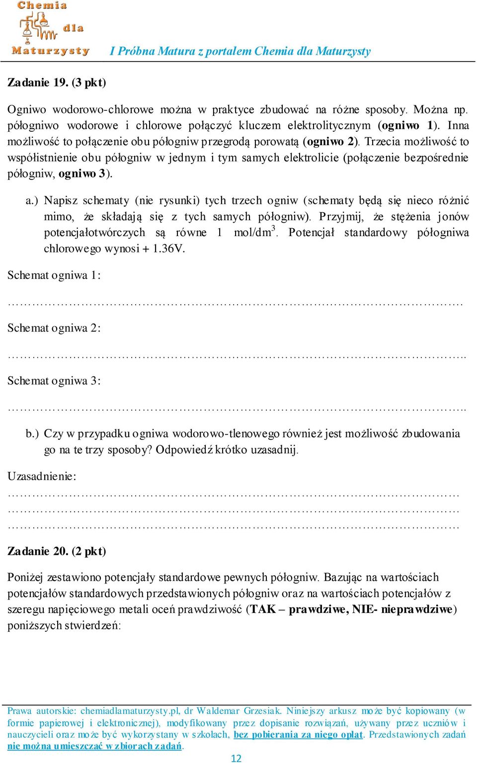 Trzecia możliwość to współistnienie obu półogniw w jednym i tym samych elektrolicie (połączenie bezpośrednie półogniw, ogniwo 3). a.