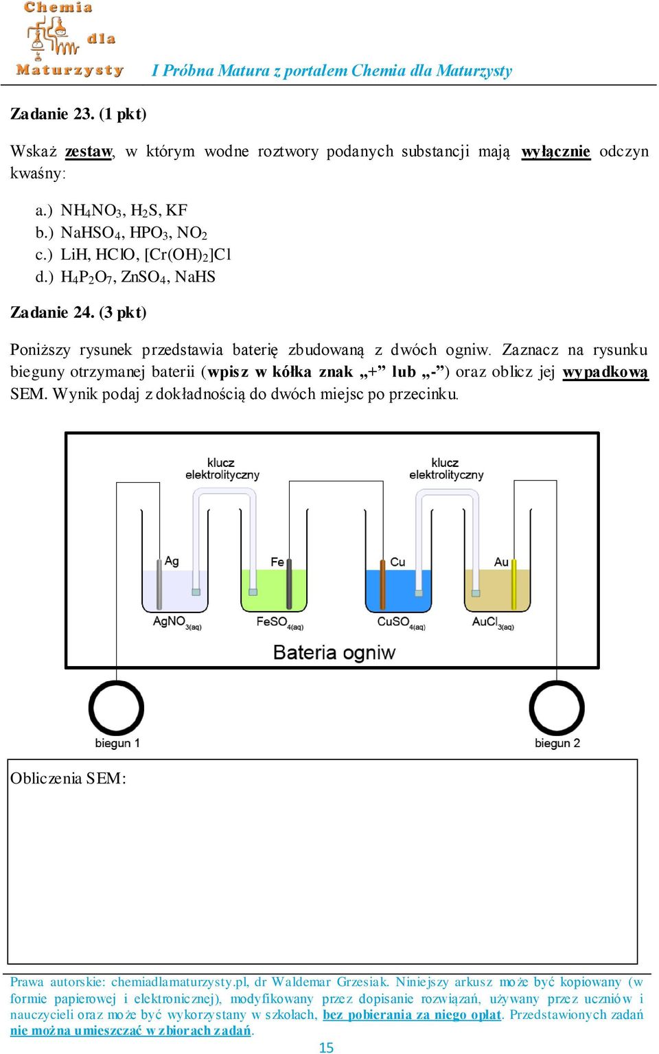 (3 pkt) Poniższy rysunek przedstawia baterię zbudowaną z dwóch ogniw.