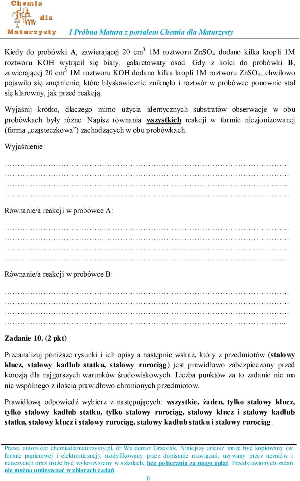 stał się klarowny, jak przed reakcją. Wyjaśnij krótko, dlaczego mimo użycia identycznych substratów obserwacje w obu probówkach były różne.