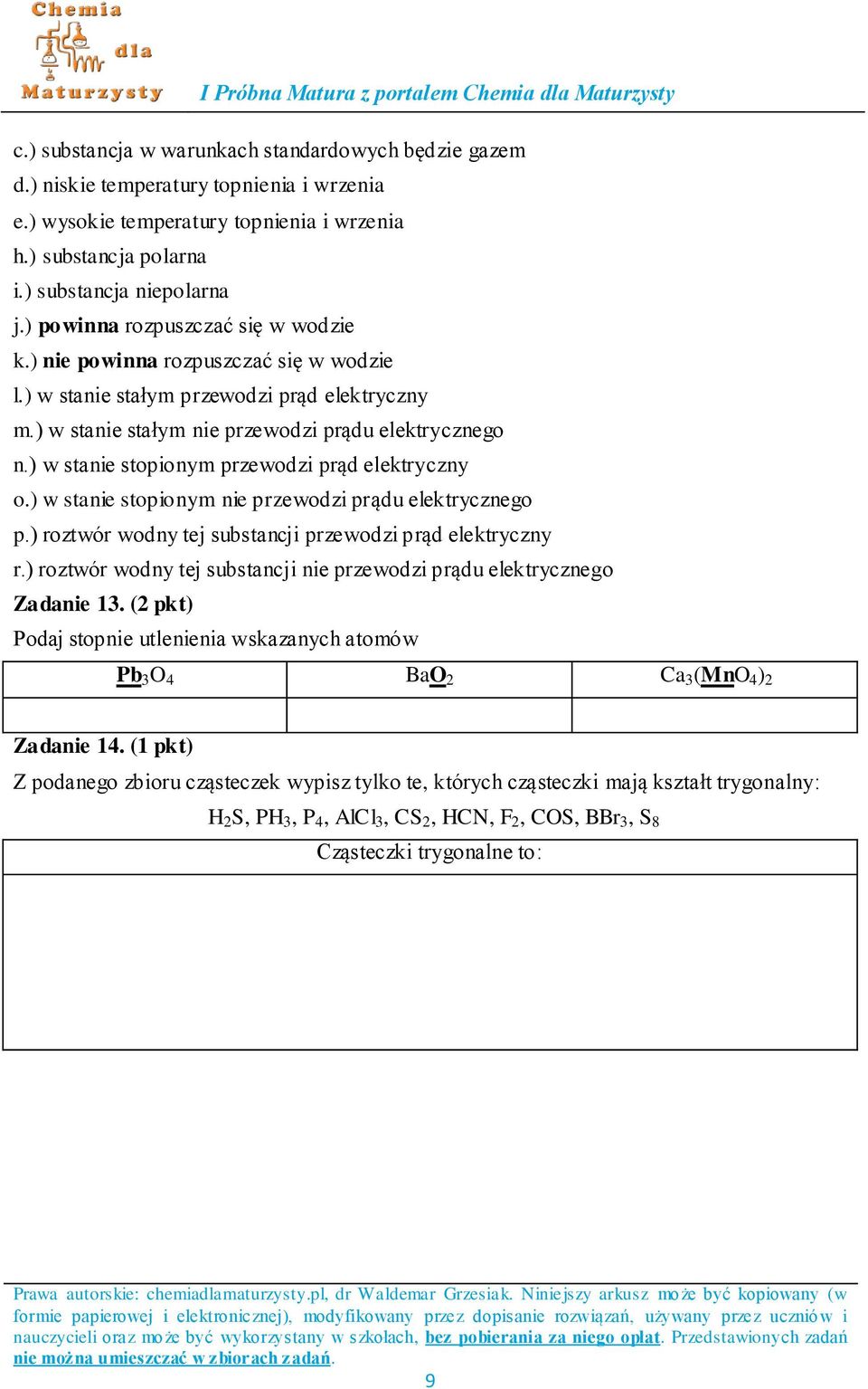 ) w stanie stopionym przewodzi prąd elektryczny o.) w stanie stopionym nie przewodzi prądu elektrycznego p.) roztwór wodny tej substancji przewodzi prąd elektryczny r.