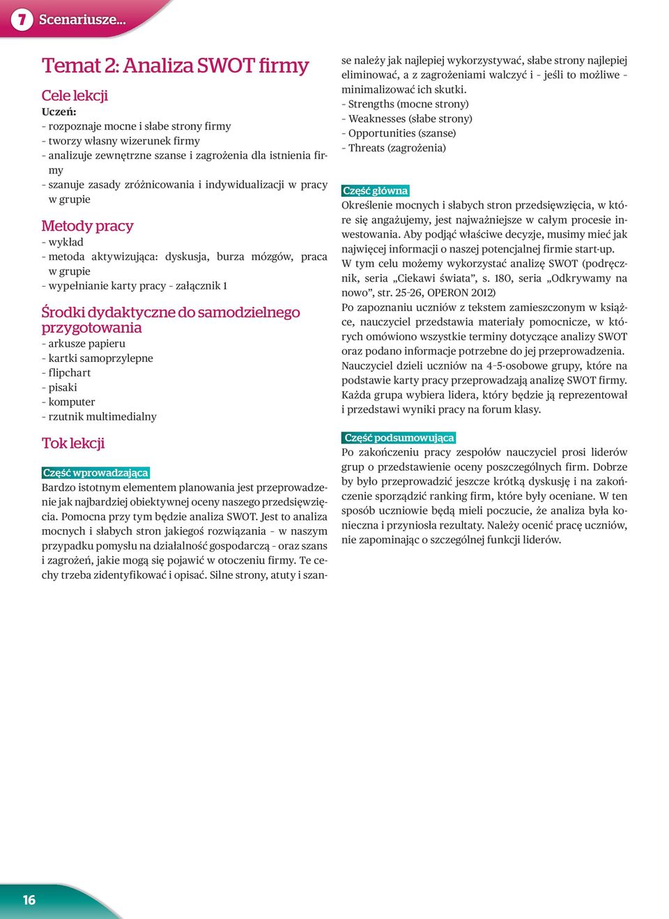 zróżnicowania i indywidualizacji w pracy w grupie Metody pracy wykład metoda aktywizująca: dyskusja, burza mózgów, praca w grupie wypełnianie karty pracy załącznik 1 Środki dydaktyczne do