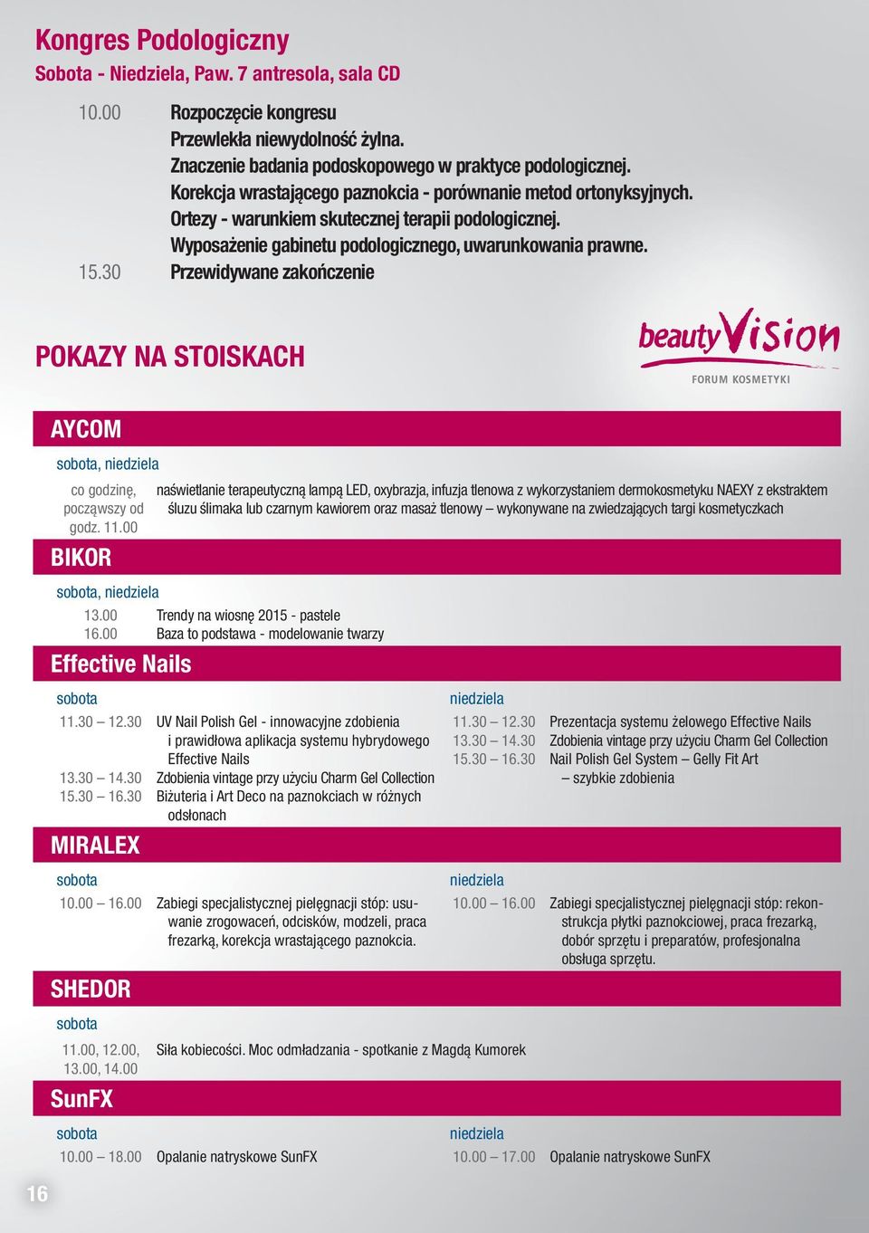 30 Przewidywane zakończenie POKAZY NA STOISKACH AYCOM sobota, niedziela co godzinę, począwszy od godz. 11.