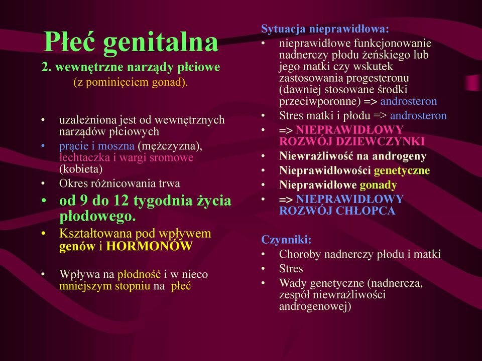 Kształtowana pod wpływem genów i HORMONÓW Wpływa na płodność i w nieco mniejszym stopniu na płeć Sytuacja nieprawidłowa: nieprawidłowe funkcjonowanie nadnerczy płodu żeńskiego lub jego matki czy