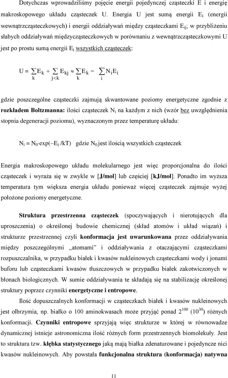 wewnątrzcząsteczkowymi U jest po prostu sumą energii E i wszystkich cząsteczek: U = k E k j k E kj k E k = i N ie i gdzie poszczególne cząsteczki zajmują skwantowane poziomy energetyczne zgodnie z