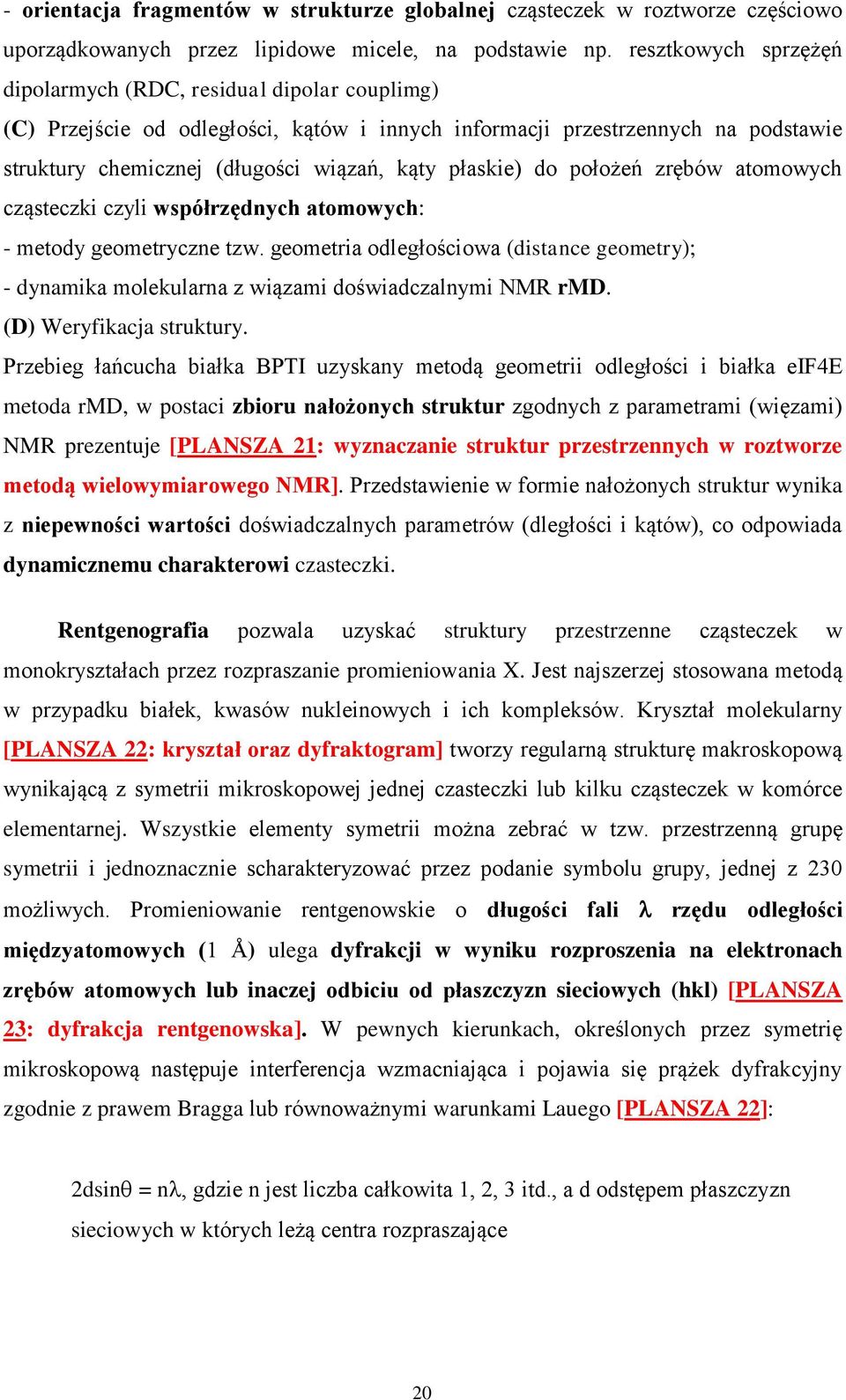 płaskie) do położeń zrębów atomowych cząsteczki czyli współrzędnych atomowych: - metody geometryczne tzw.