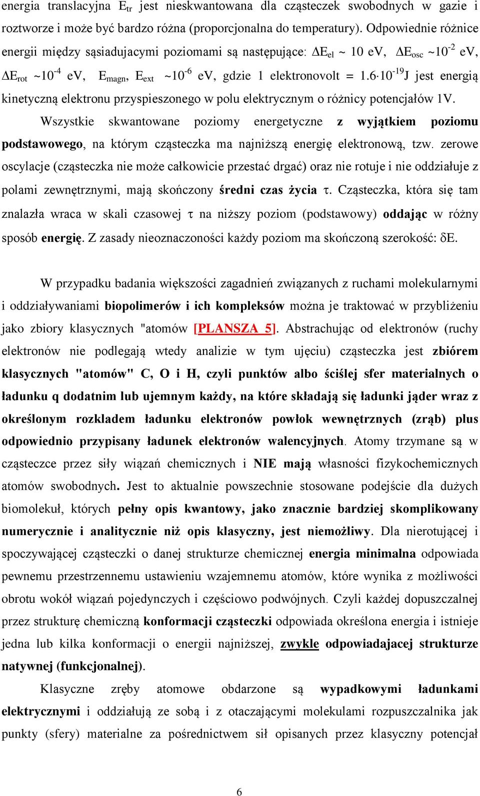 6 10-19 J jest energią kinetyczną elektronu przyspieszonego w polu elektrycznym o różnicy potencjałów 1V.