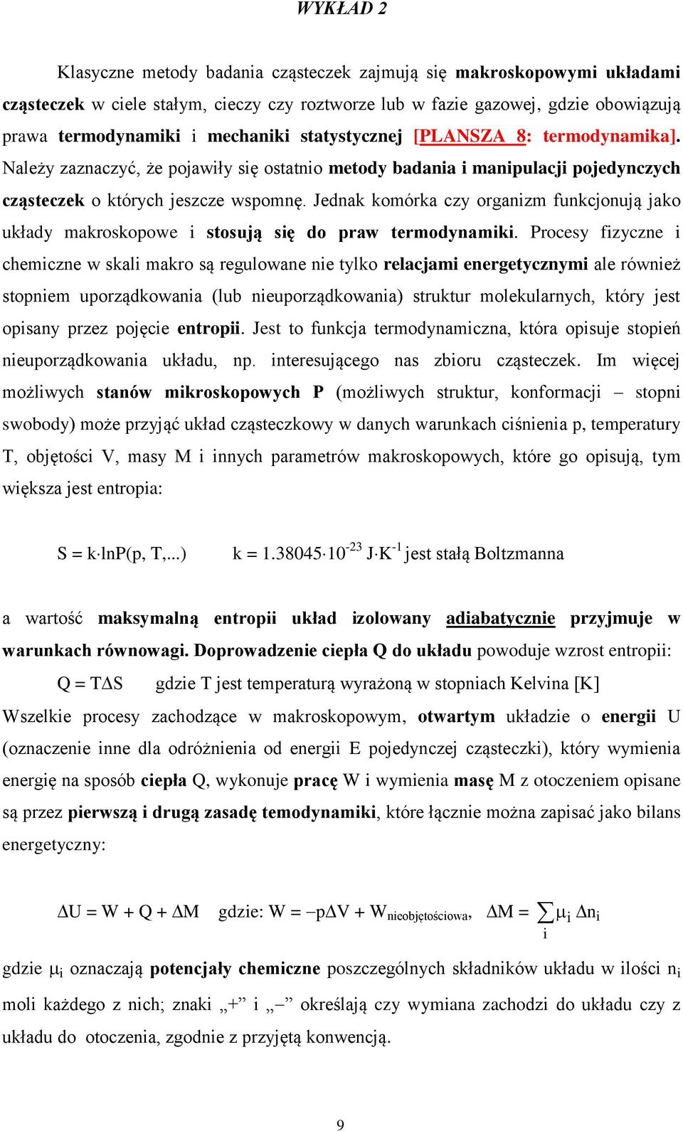 Jednak komórka czy organizm funkcjonują jako układy makroskopowe i stosują się do praw termodynamiki.