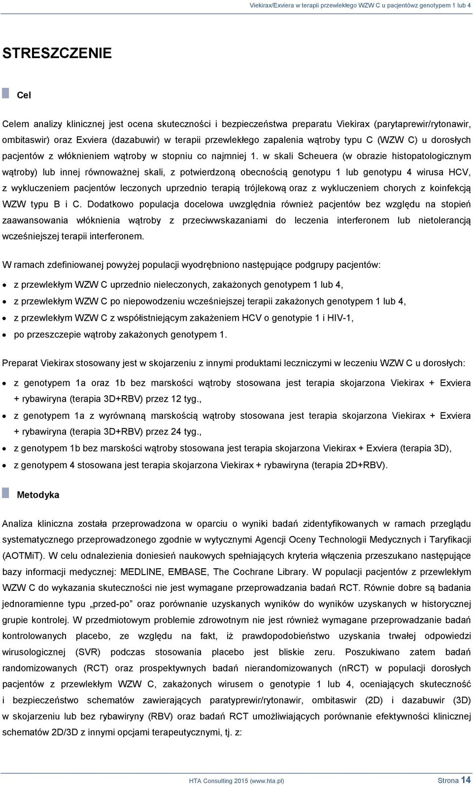 w skali Scheuera (w obrazie histopatologicznym wątroby) lub innej równoważnej skali, z potwierdzoną obecnością genotypu 1 lub genotypu 4 wirusa HCV, z wykluczeniem pacjentów leczonych uprzednio