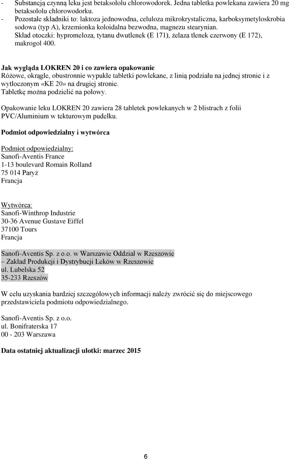 Skład otoczki: hypromeloza, tytanu dwutlenek (E 171), żelaza tlenek czerwony (E 172), makrogol 400.