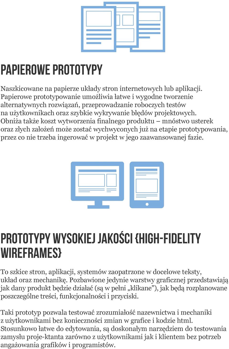 Obniża także koszt wytworzenia finalnego produktu mnóstwo usterek oraz złych założeń może zostać wychwyconych już na etapie prototypowania, przez co nie trzeba ingerować w projekt w jego