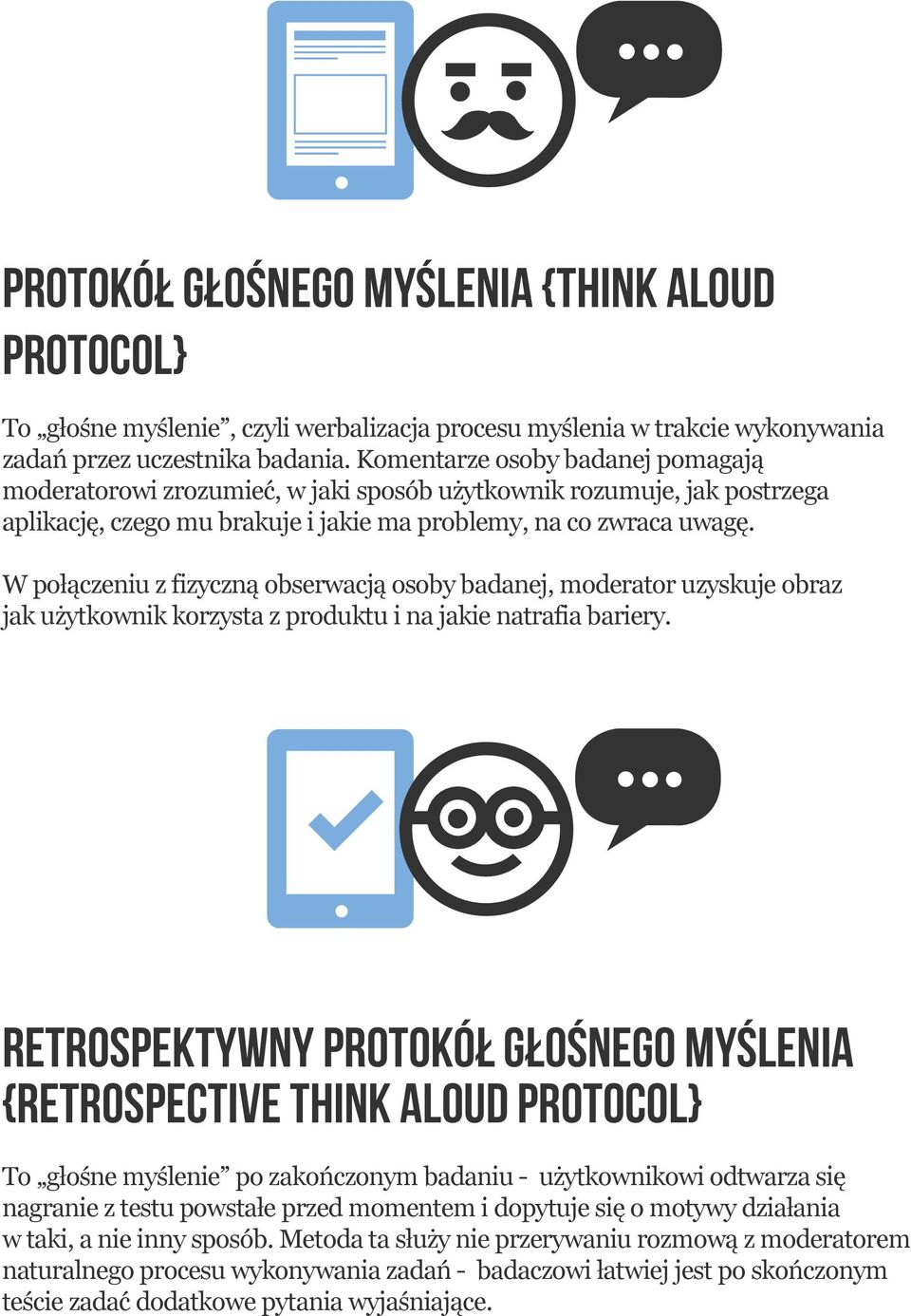 W połączeniu z fizyczną obserwacją osoby badanej, moderator uzyskuje obraz jak użytkownik korzysta z produktu i na jakie natrafia bariery.