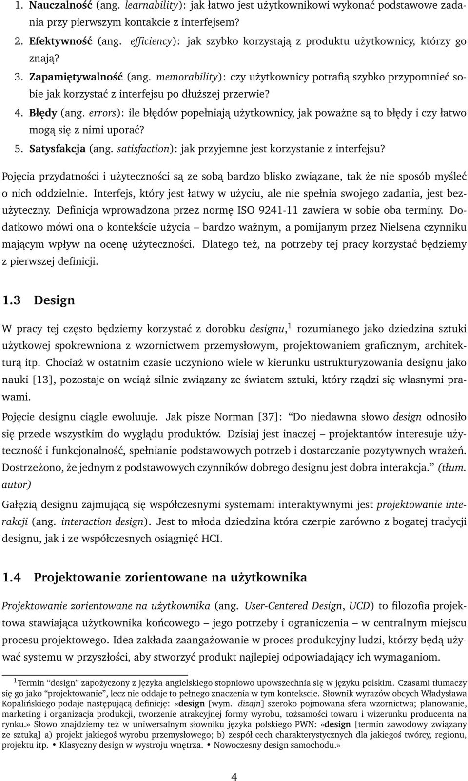 memorability): czy użytkownicy potrafią szybko przypomnieć sobie jak korzystać z interfejsu po dłuższej przerwie? 4. Błędy (ang.