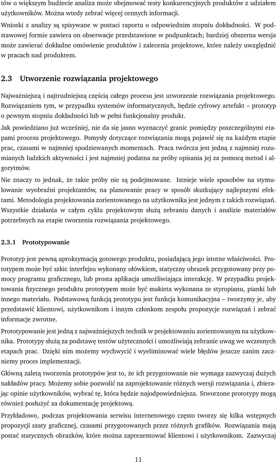 W podstawowej formie zawiera on obserwacje przedstawione w podpunktach; bardziej obszerna wersja może zawierać dokładne omówienie produktów i zalecenia projektowe, które należy uwzględnić w pracach