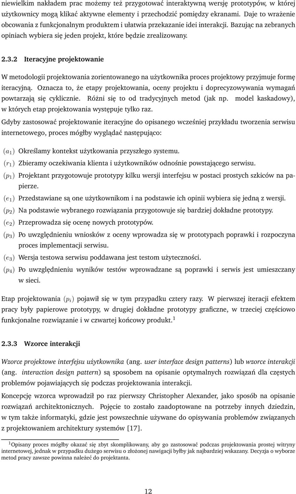 2 Iteracyjne projektowanie W metodologii projektowania zorientowanego na użytkownika proces projektowy przyjmuje formę iteracyjną.