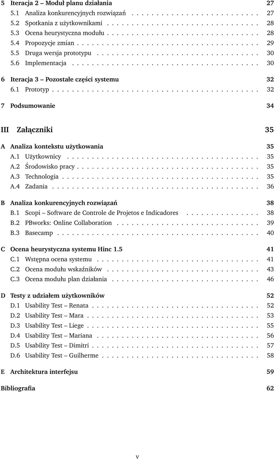 ..................................... 30 6 Iteracja 3 Pozostałe części systemu 32 6.1 Prototyp.......................................... 32 7 Podsumowanie 34 III Załączniki 35 A Analiza kontekstu użytkowania 35 A.