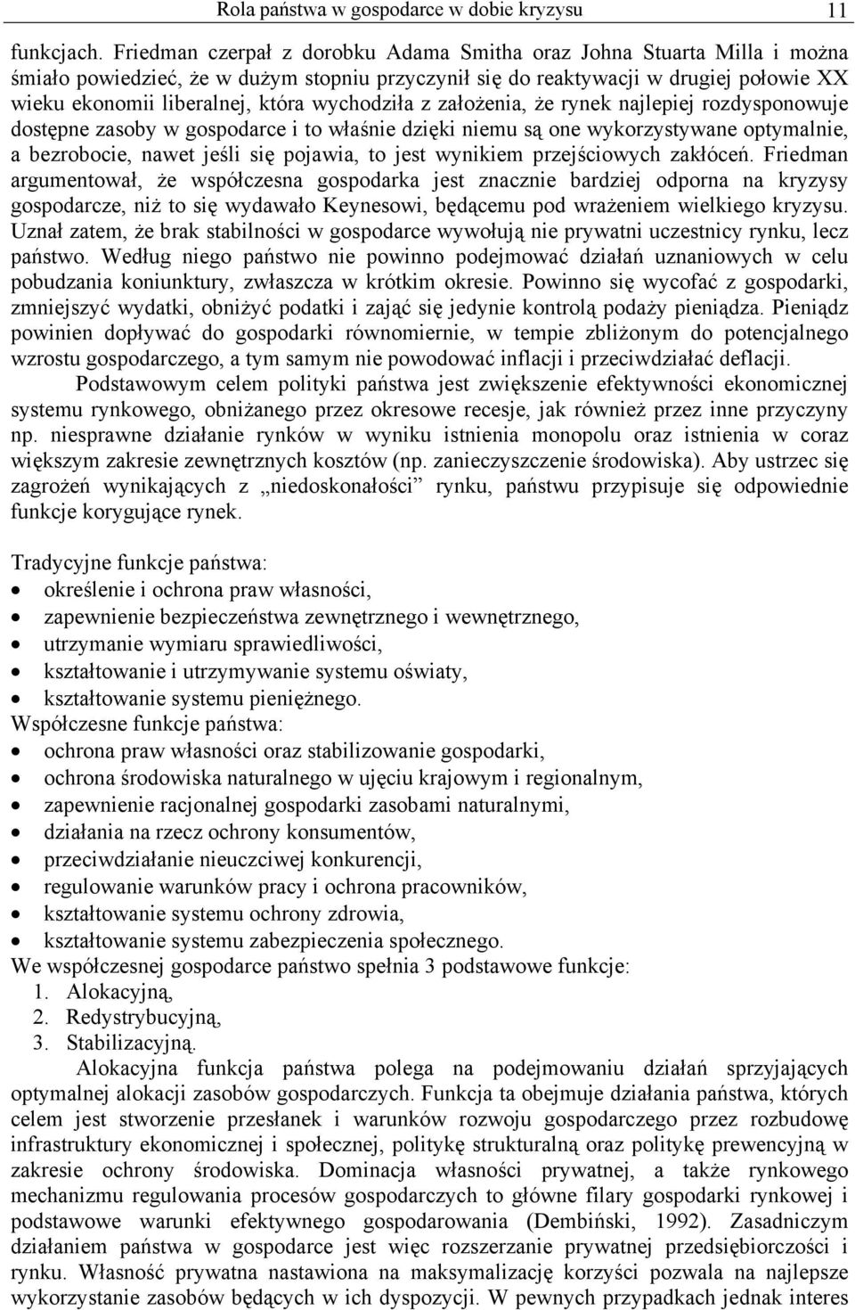 wychodziła z założenia, że rynek najlepiej rozdysponowuje dostępne zasoby w gospodarce i to właśnie dzięki niemu są one wykorzystywane optymalnie, a bezrobocie, nawet jeśli się pojawia, to jest