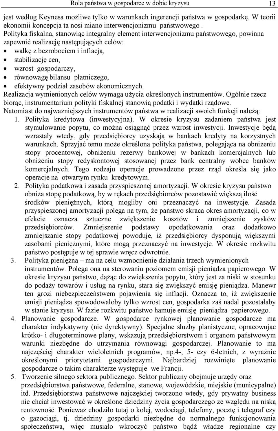 równowagę bilansu płatniczego, efektywny podział zasobów ekonomicznych. Realizacja wymienionych celów wymaga użycia określonych instrumentów.