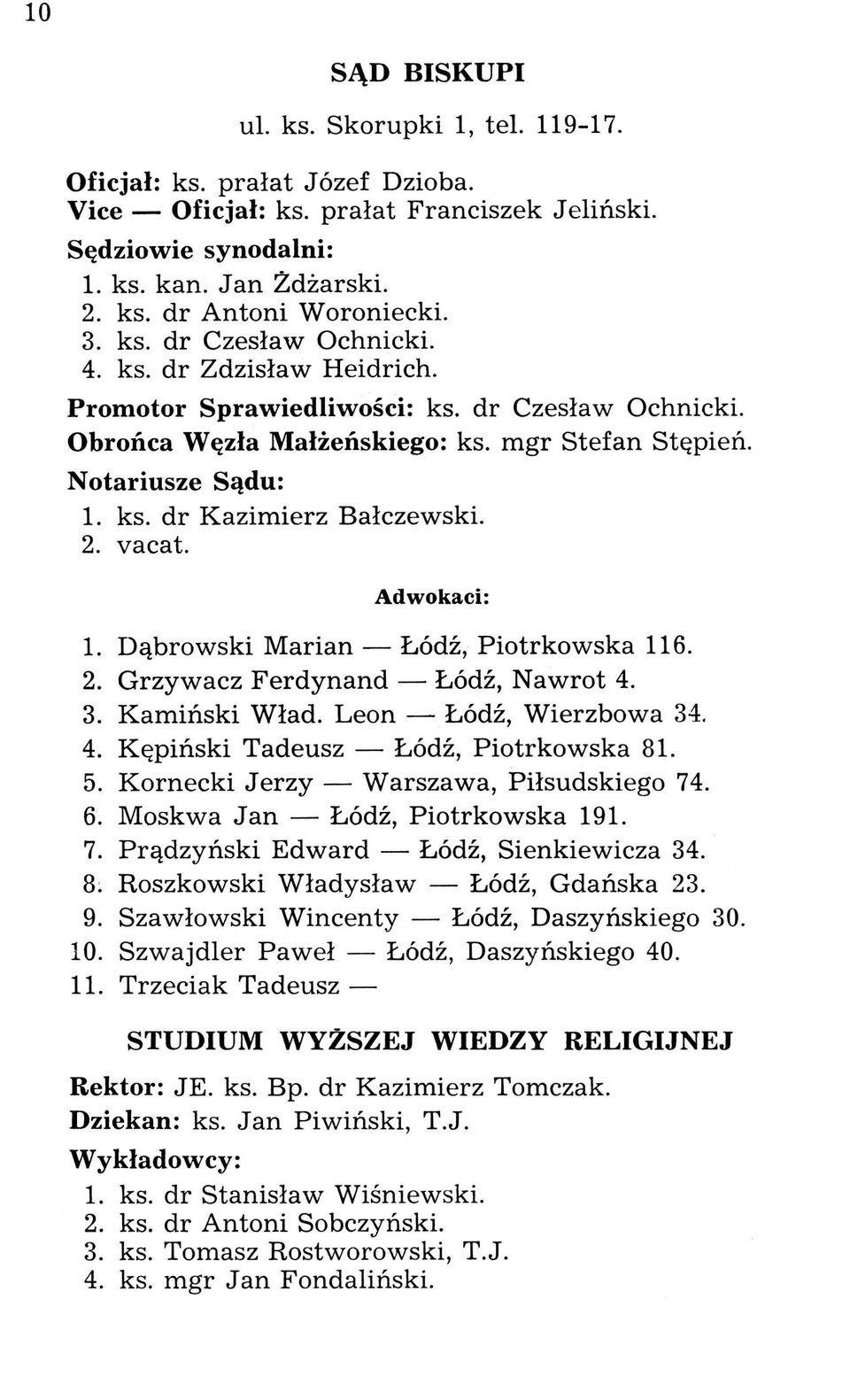 2. vacat. Adwokaci: 1. Dąbrowski Marian - Łódź, Piotrkowska 116. 2. Grzywacz Ferdynand - Łódź, Nawrot 4. 3. Kamiński Wład. Leon - Łódź, Wierzbowa 34. 4. Kępiński Tadeusz - Łódź, Piotrkowska 81. 5.