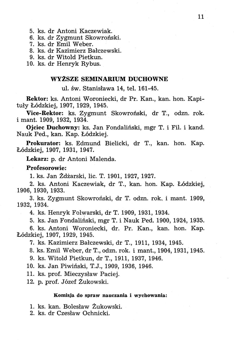 1909, 1932, 1934. Ojciec Duchowny: ks. Jan Fondaliński, mgr T. i Fil. i kand. Nauk Ped., kan. Kap. Łódzkiej. Prokurator: ks. Edmund Bielicki, dr T., kan. hon. Kap. Łódzkiej, 1907, 1931, 1947.