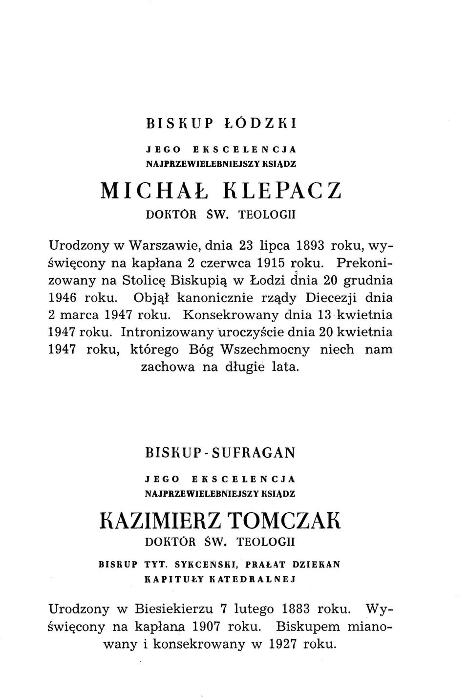 Intronizowany uroczyście dnia 20 kwietnia 1947 roku, którego Bóg Wszechmocny niech nam zachowa na długie lata.