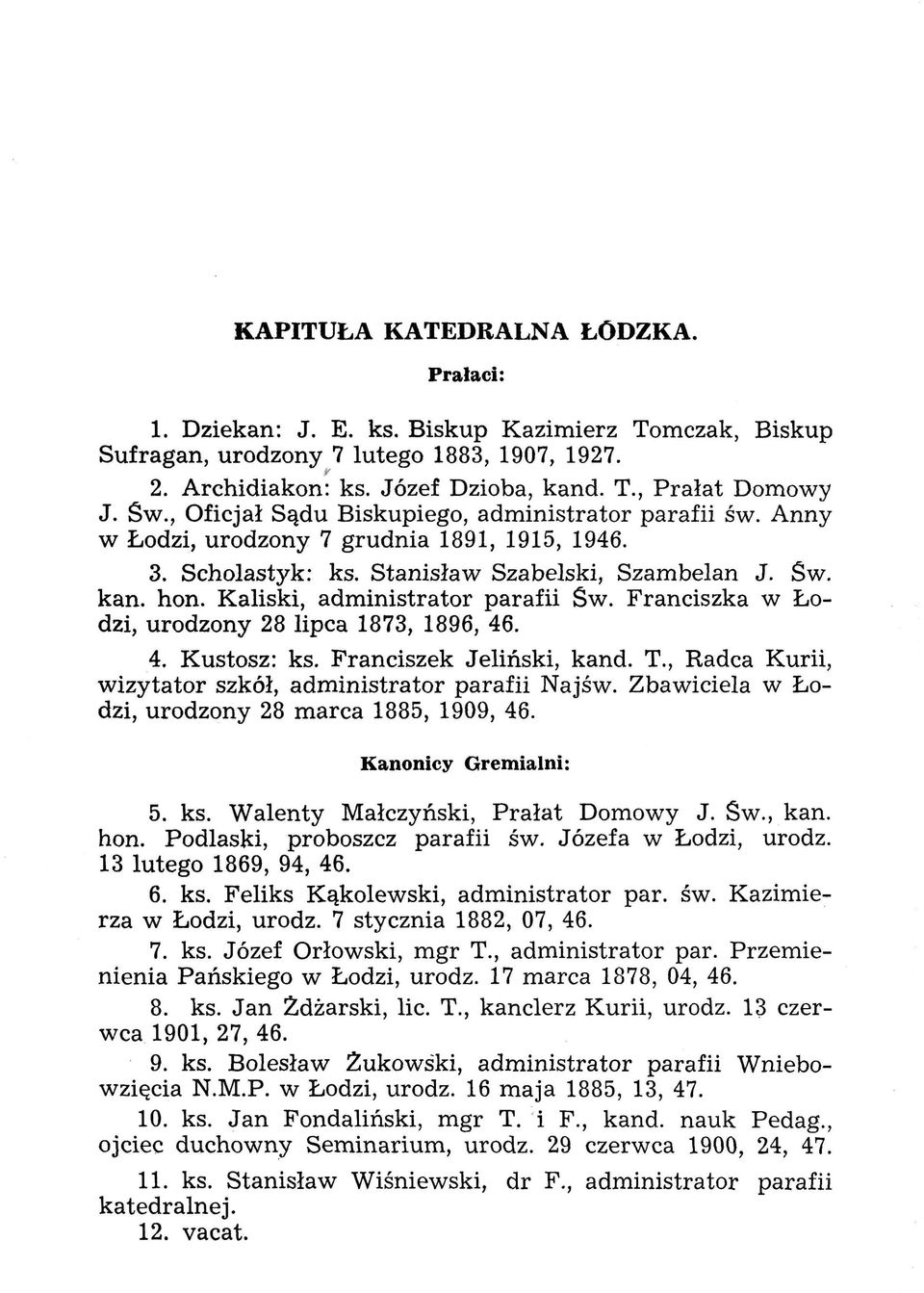 Kaliski, administrator parafii św. Franciszka w Łodzi, urodzony 28 lipca 1873, 1896, 46. 4. Kustosz: ks. Franciszek Jeliński, kand. T., Radca Kurii, wizytator szkół, administrator parafii Najśw.