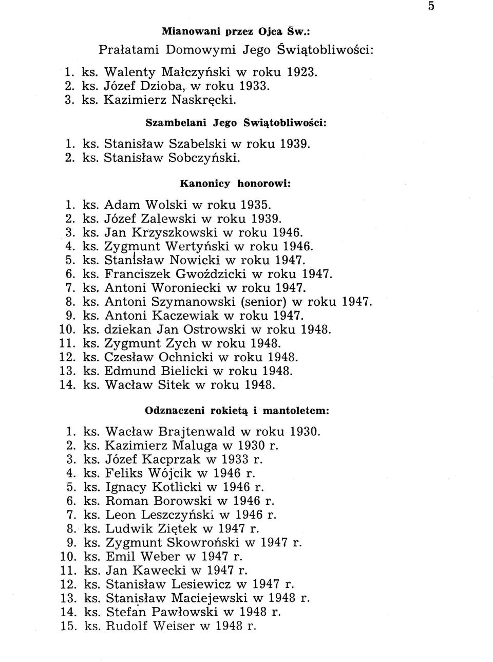 4. ks. Zygmunt Wertyński w roku 1946. 5. ks. Stanisław Nowicki w roku 1947. 6. ks. Franciszek Gwoździcki w roku 1947. 7. ks. Antoni Woroniecki w roku 1947. 8. ks. Antoni Szymanowski (senior) w roku 1947.